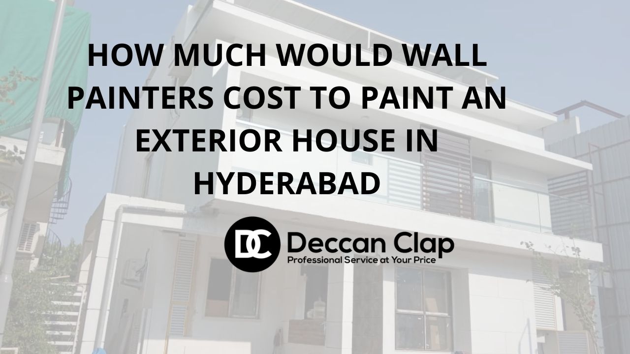 How much would wall painters cost to paint an exterior house in Hyderabad