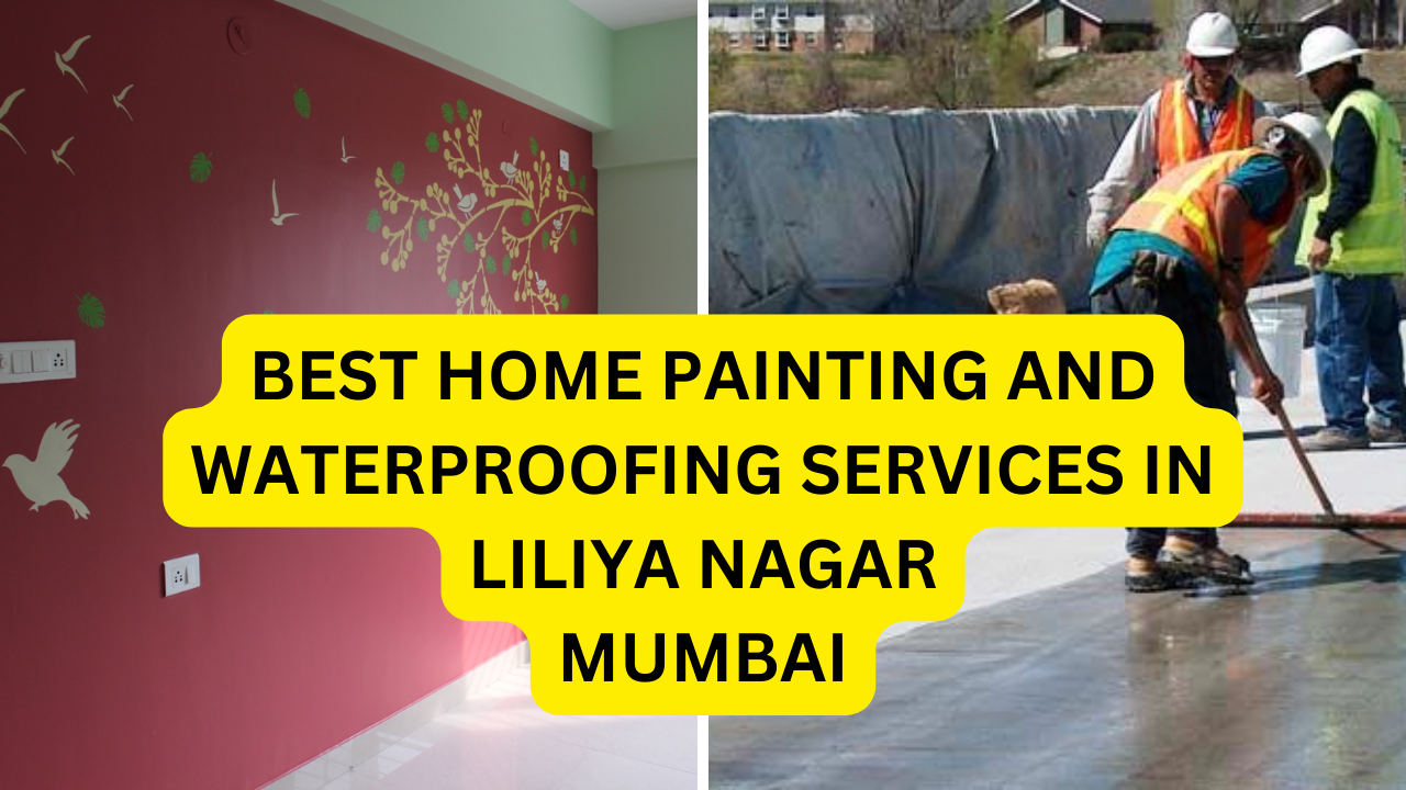 Best Home painting and waterproofing services in Liliya Nagar, Mumbai