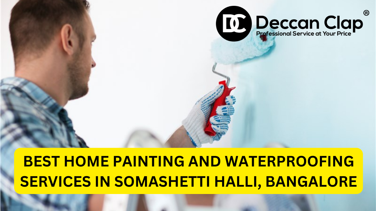 Best Home Painting and Waterproofing Services in Somashetti Halli Bangalore