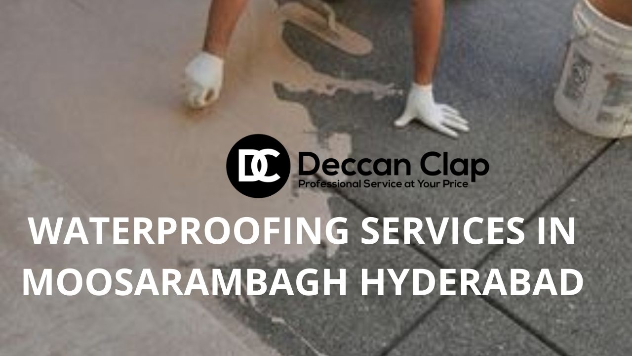 Waterproofing services in Moosarambagh, Hyderabad