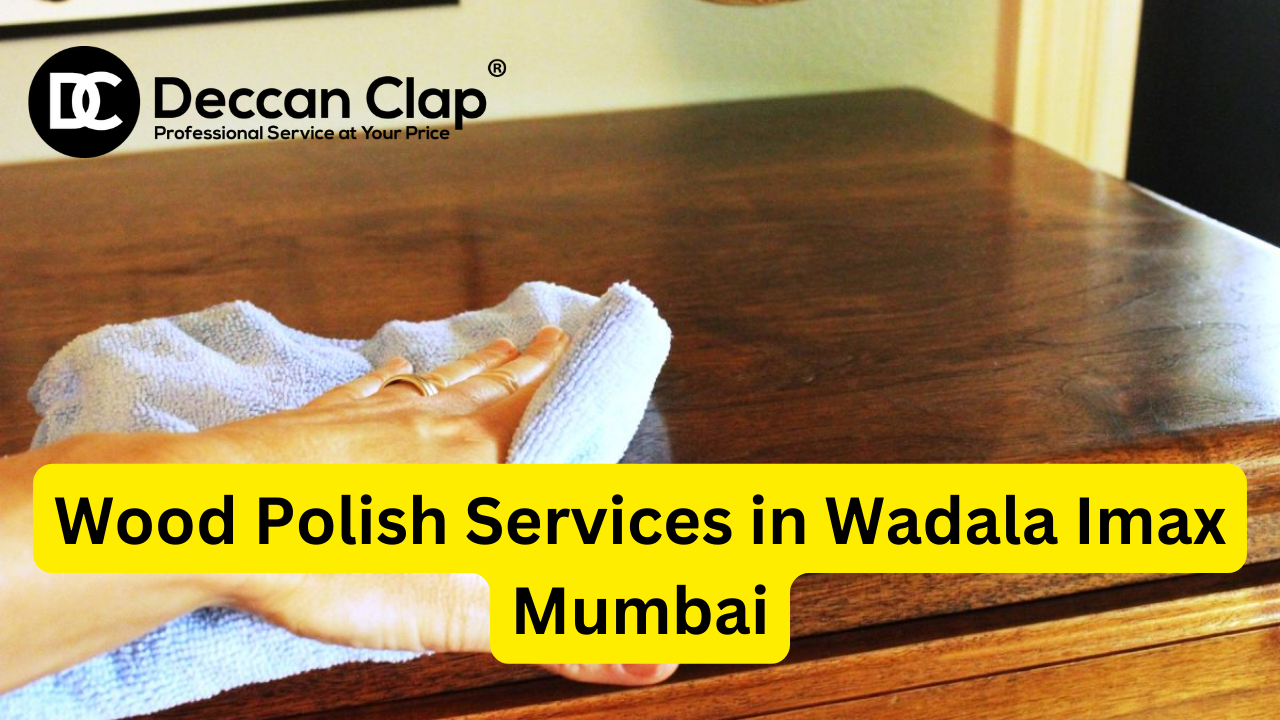 Wood Polish Services in Wadala Imax, Mumbai